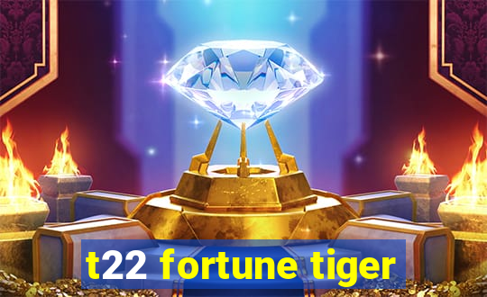 t22 fortune tiger